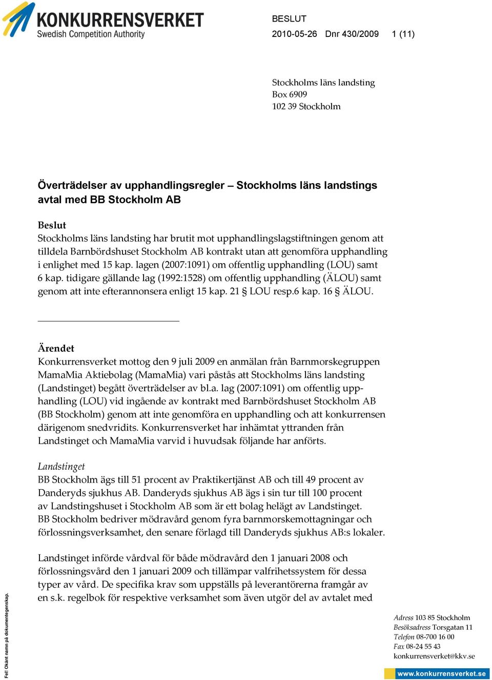 läns landsting har brutit mot upphandlingslagstiftningen genom att tilldela Barnbördshuset Stockholm AB kontrakt utan att genomföra upphandling i enlighet med 15 kap.