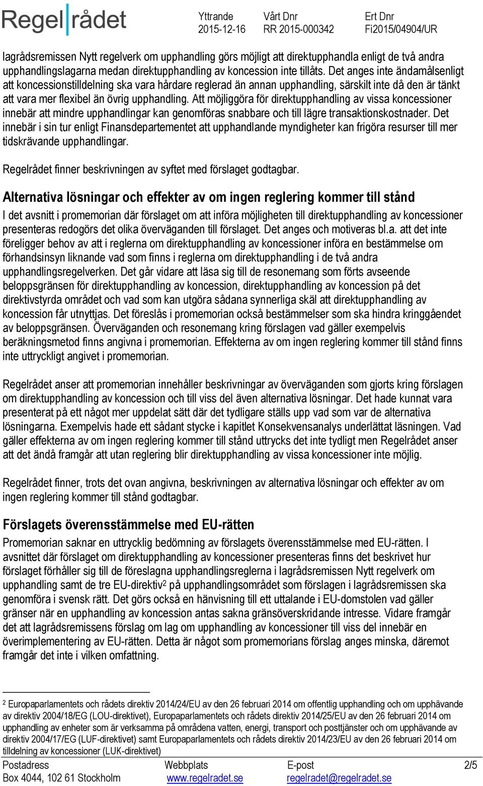 Att möjliggöra för direktupphandling av vissa koncessioner innebär att mindre upphandlingar kan genomföras snabbare och till lägre transaktionskostnader.