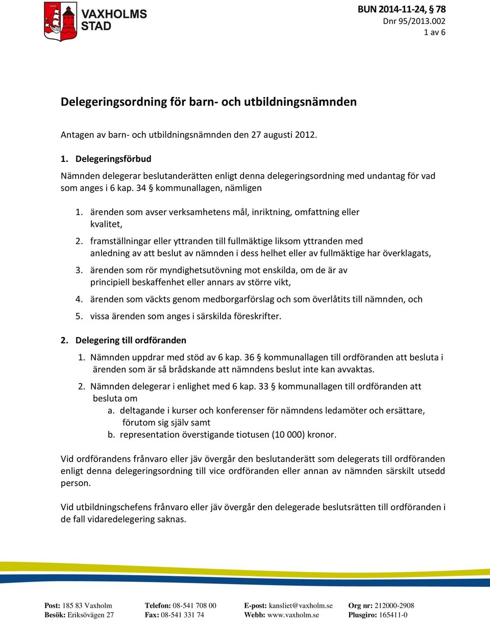 framställningar eller yttranden till fullmäktige liksom yttranden med anledning av att beslut av nämnden i dess helhet eller av fullmäktige har överklagats, 3.