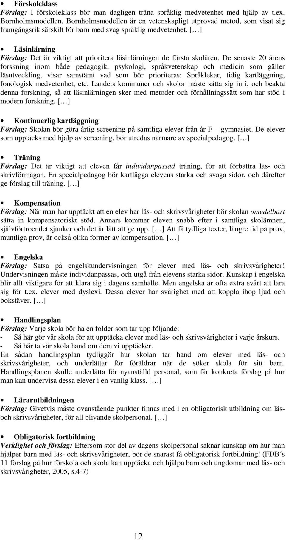 [ ] Läsinlärning Förslag: Det är viktigt att prioritera läsinlärningen de första skolåren.