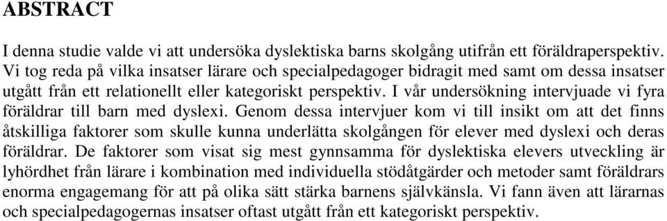 I vår undersökning intervjuade vi fyra föräldrar till barn med dyslexi.