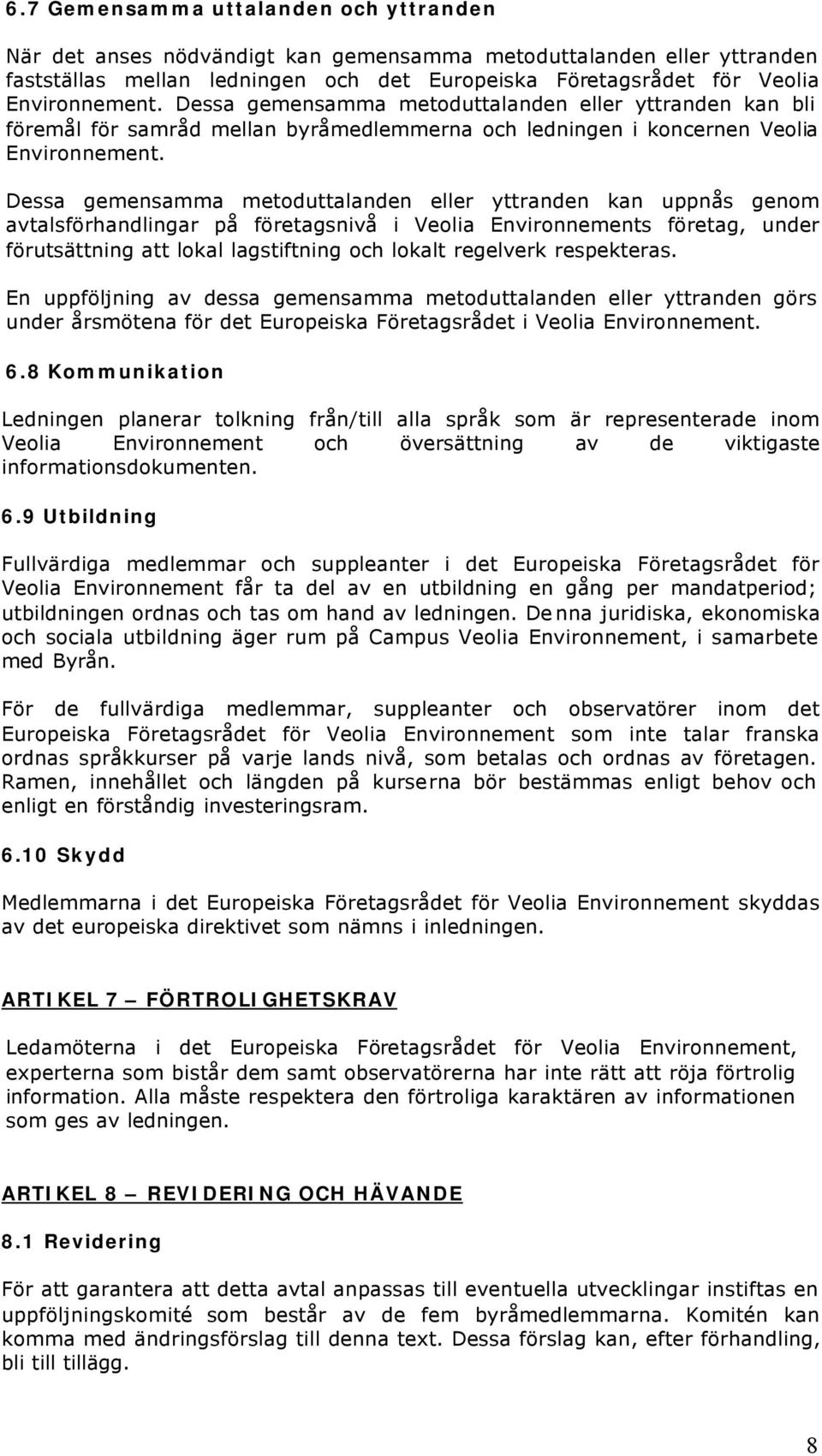 Dessa gemensamma metoduttalanden eller yttranden kan uppnås genom avtalsförhandlingar på företagsnivå i Veolia Environnements företag, under förutsättning att lokal lagstiftning och lokalt regelverk