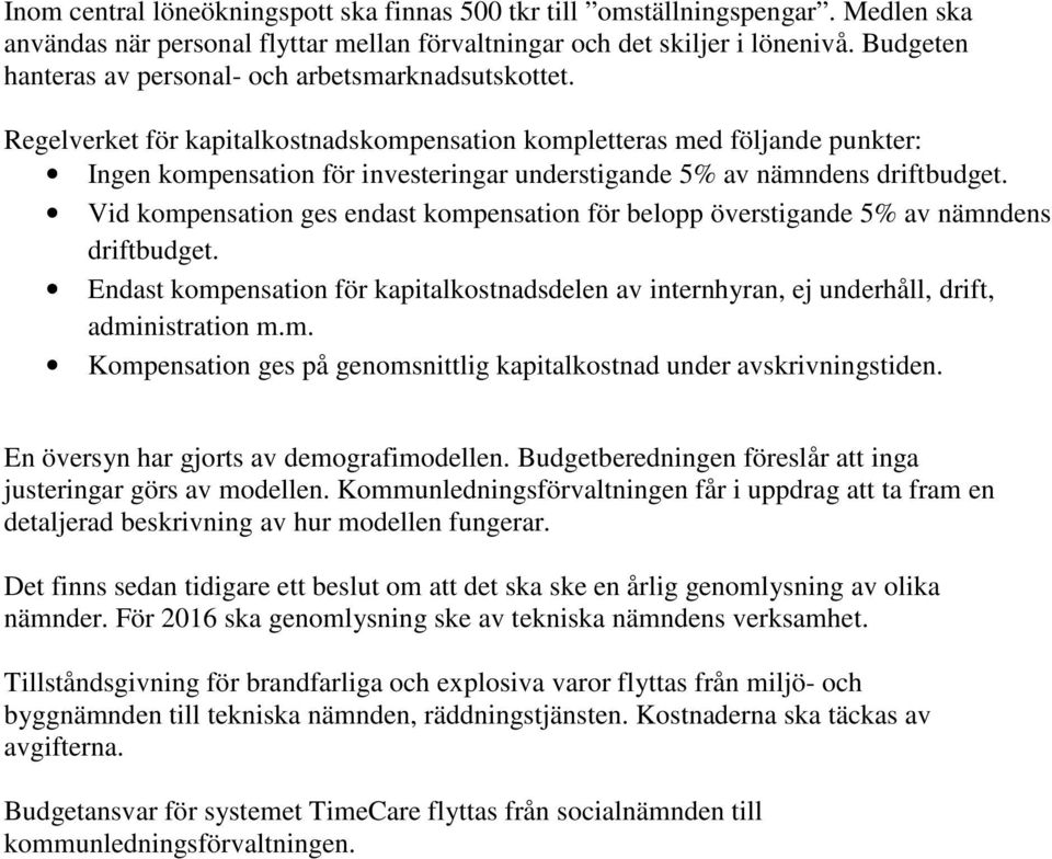 Regelverket för kapitalkostnadskompensation kompletteras med följande punkter: Ingen kompensation för investeringar understigande 5% av nämndens driftbudget.