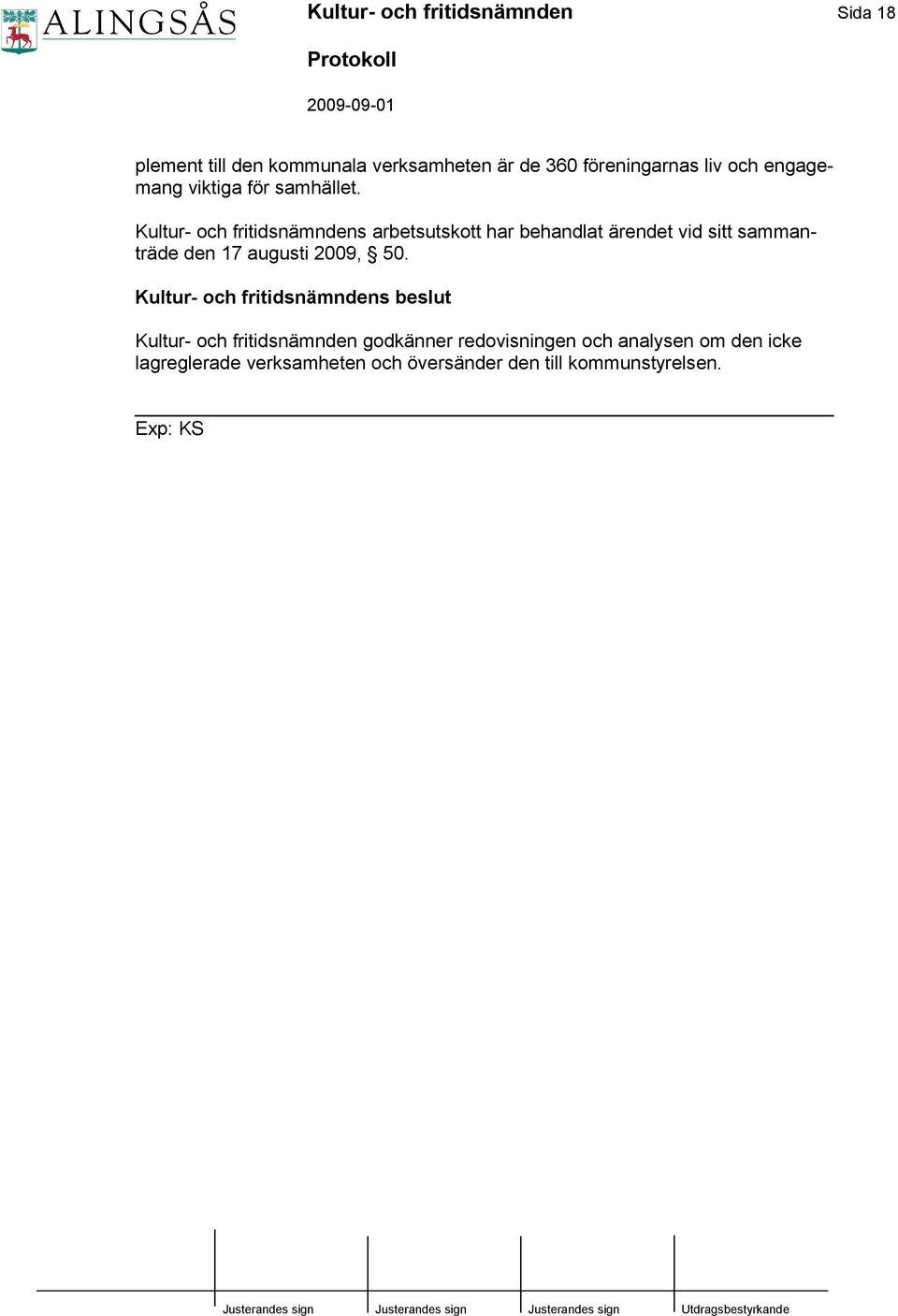 Kultur- och fritidsnämndens arbetsutskott har behandlat ärendet vid sitt sammanträde den 17 augusti 2009, 50.