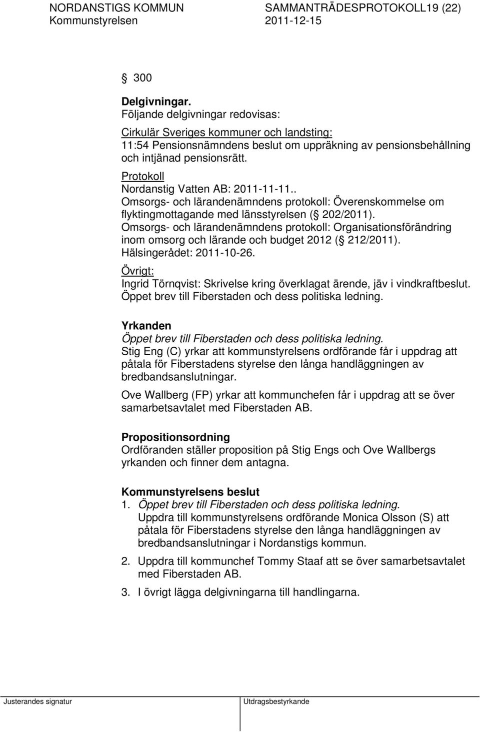 Protokoll Nordanstig Vatten AB: 2011-11-11.. Omsorgs- och lärandenämndens protokoll: Överenskommelse om flyktingmottagande med länsstyrelsen ( 202/2011).