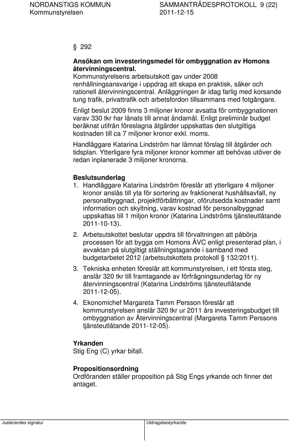 Anläggningen är idag farlig med korsande tung trafik, privattrafik och arbetsfordon tillsammans med fotgängare.