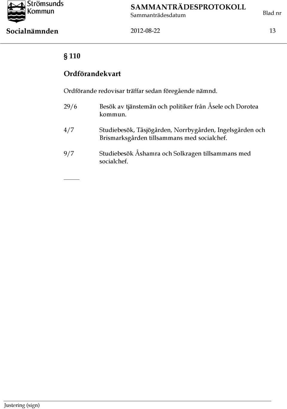 29/6 Besök av tjänstemän och politiker från Åsele och Dorotea kommun.