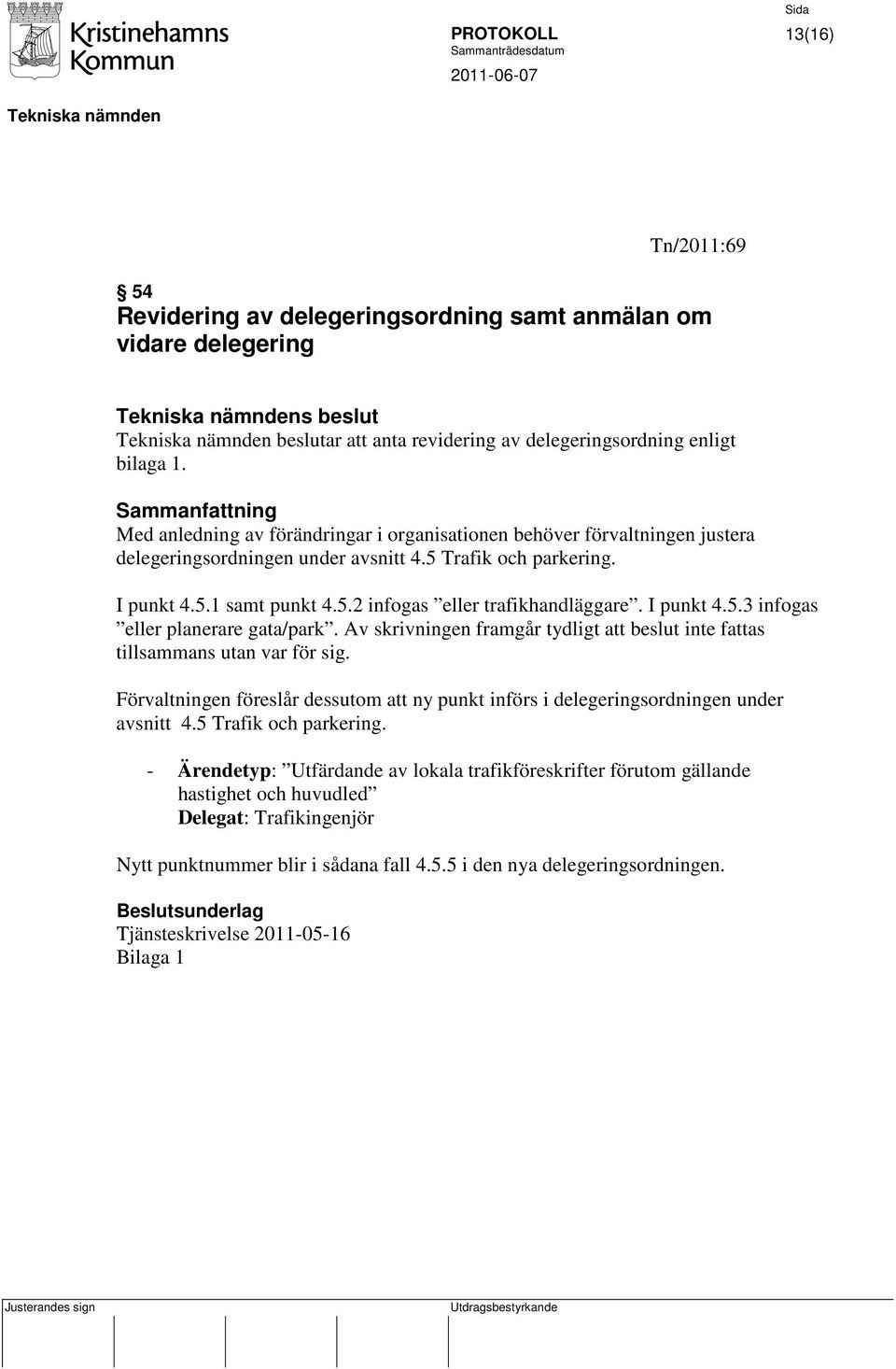 I punkt 4.5.3 infogas eller planerare gata/park. Av skrivningen framgår tydligt att beslut inte fattas tillsammans utan var för sig.