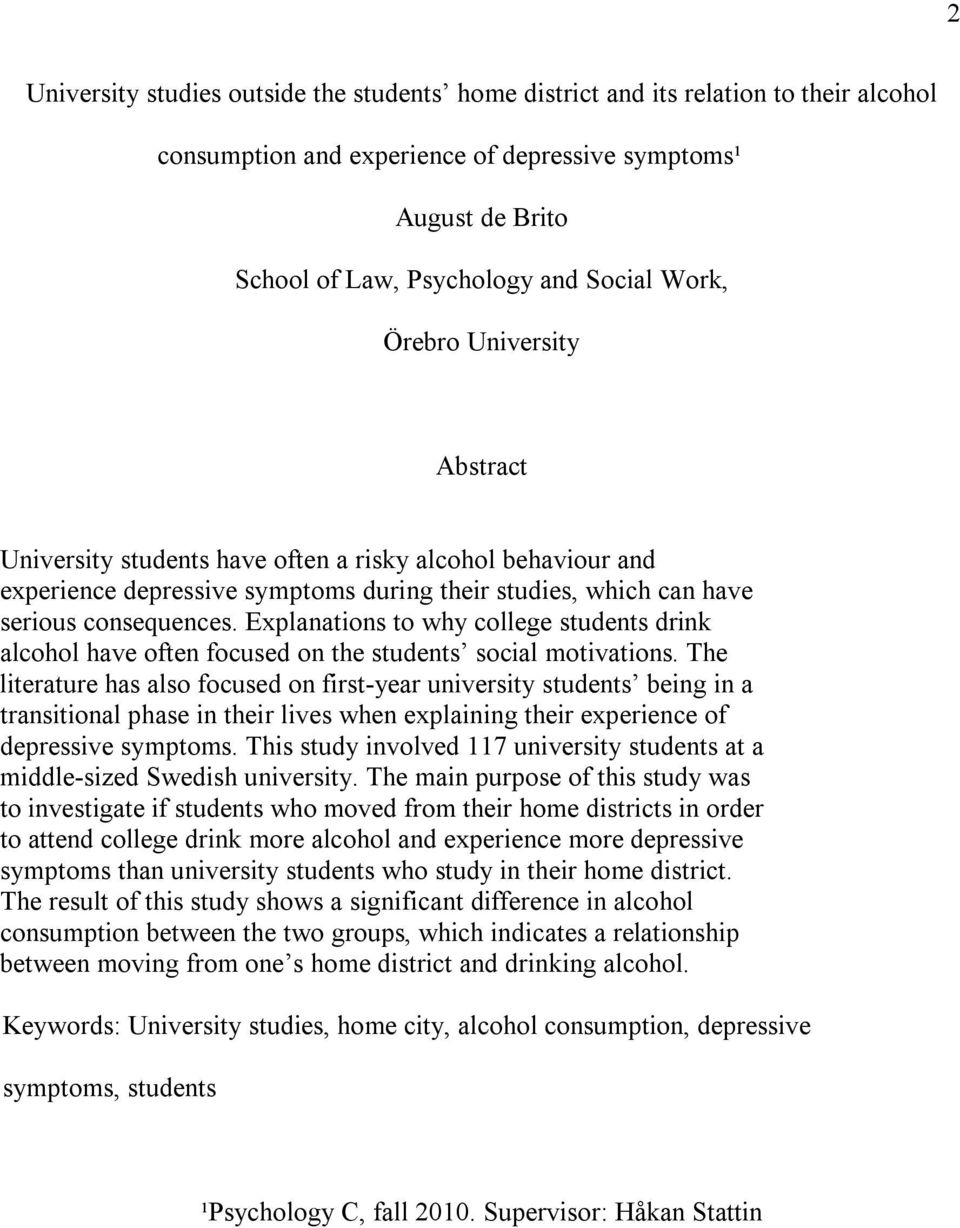Explanations to why college students drink alcohol have often focused on the students social motivations.