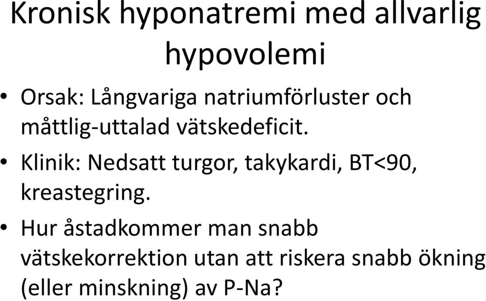 Klinik: Nedsatt turgor, takykardi, BT<90, kreastegring.