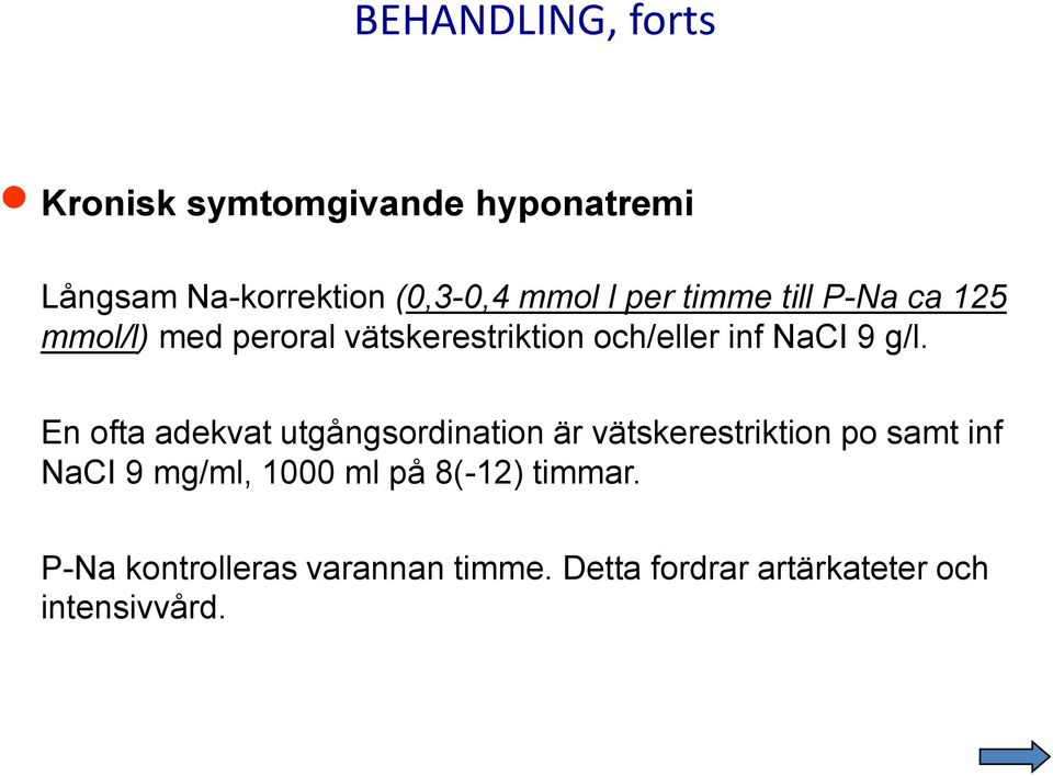 En ofta adekvat utgångsordination är vätskerestriktion po samt inf NaCI 9 mg/ml, 1000 ml på