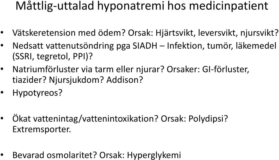 Nedsatt vattenutsöndring pga SIADH Infektion, tumör, läkemedel (SSRI, tegretol, PPI)?