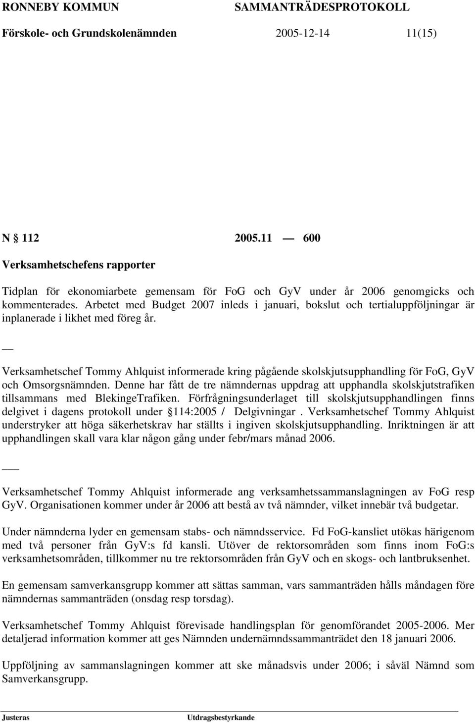 Verksamhetschef Tommy Ahlquist informerade kring pågående skolskjutsupphandling för FoG, GyV och Omsorgsnämnden.