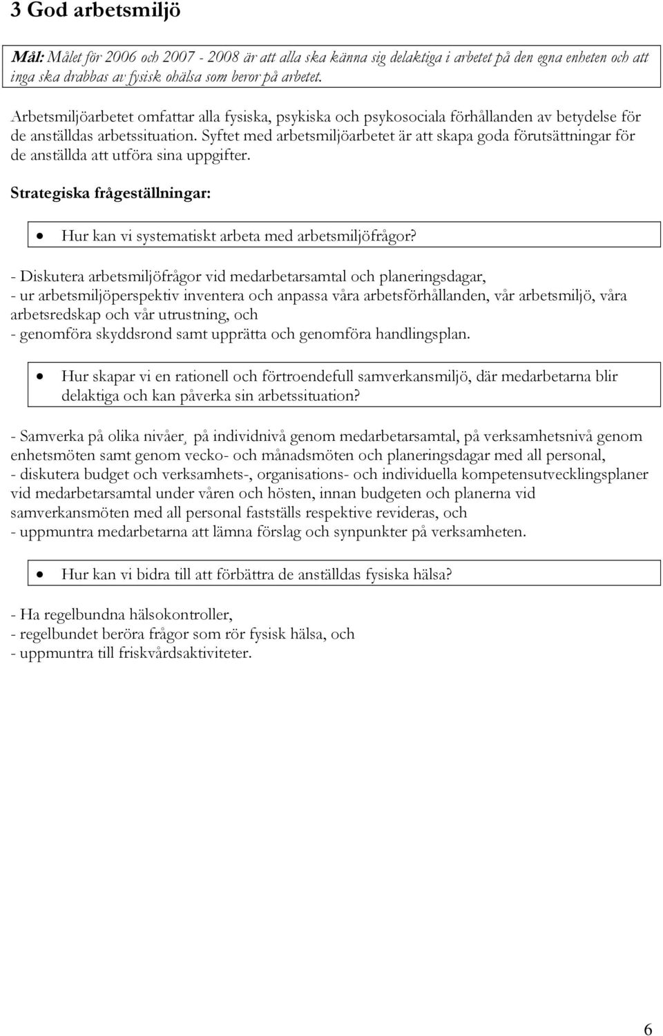 Syftet med arbetsmiljöarbetet är att skapa goda förutsättningar för de anställda att utföra sina uppgifter. Hur kan vi systematiskt arbeta med arbetsmiljöfrågor?