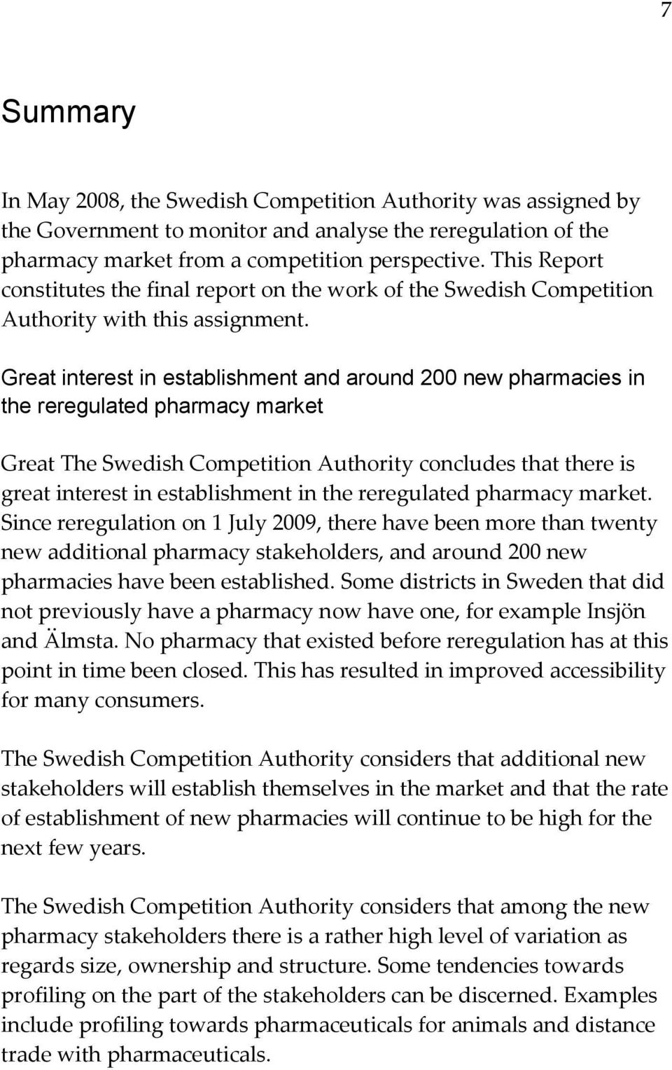 Great interest in establishment and around 200 new pharmacies in the reregulated pharmacy market Great The Swedish Competition Authority concludes that there is great interest in establishment in the