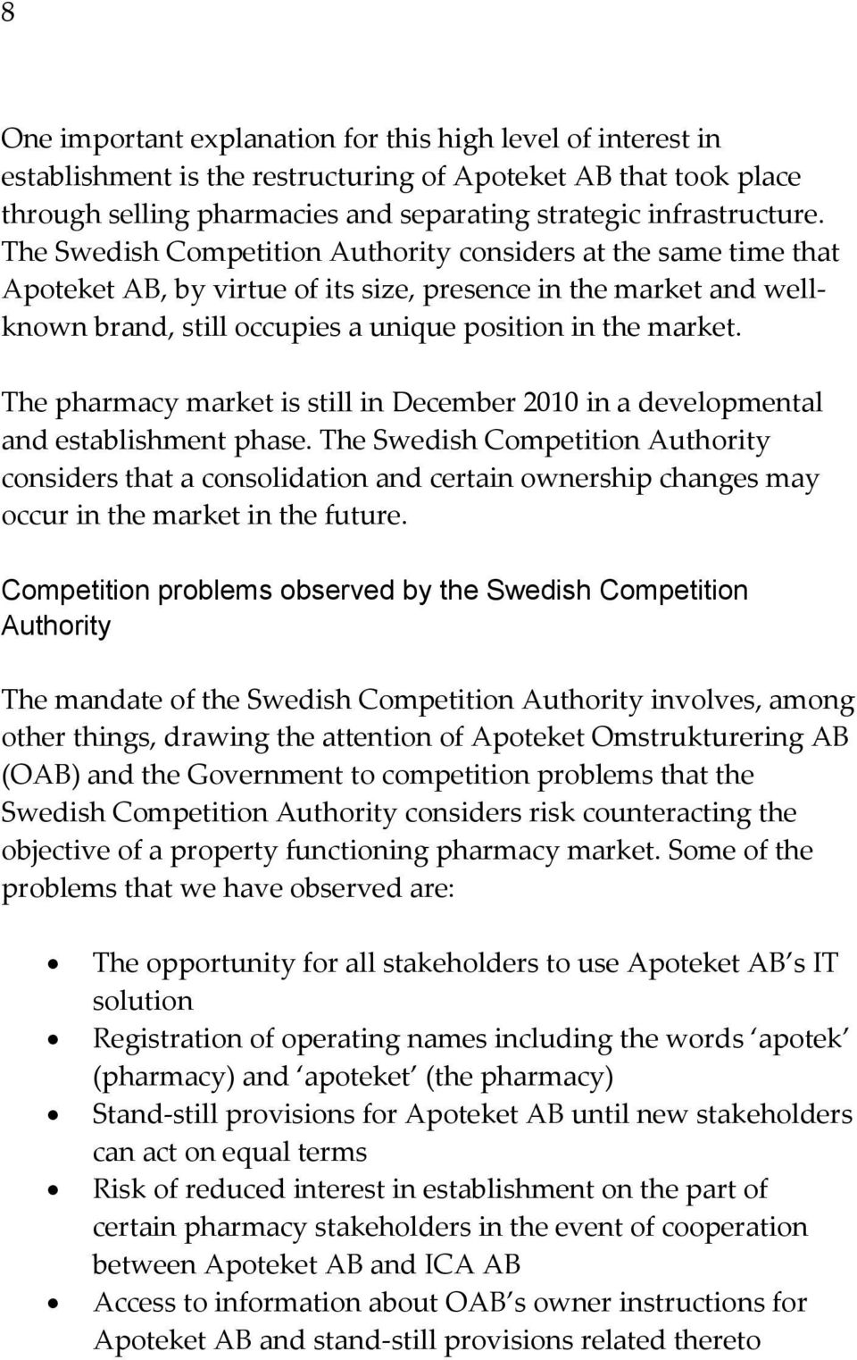 The pharmacy market is still in December 2010 in a developmental and establishment phase.