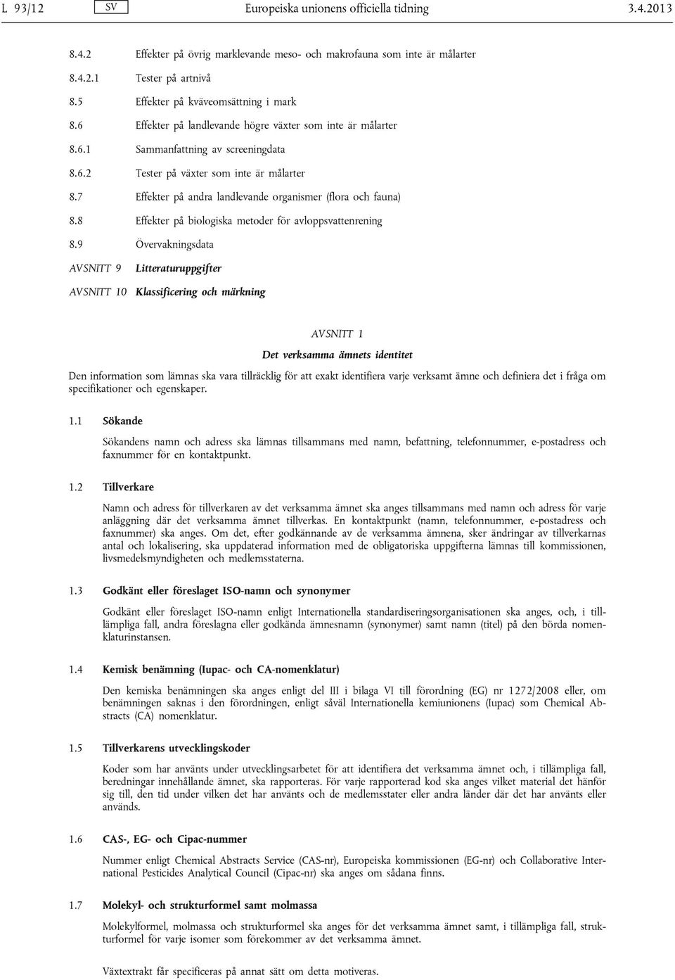 7 Effekter på andra landlevande organismer (flora och fauna) 8.8 Effekter på biologiska metoder för avloppsvattenrening 8.