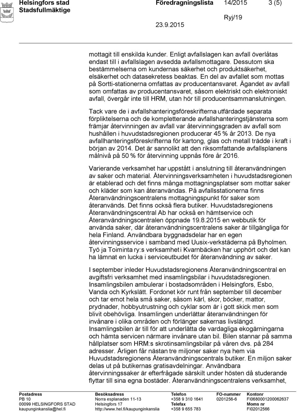 Ägandet av avfall som omfattas av producentansvaret, såsom elektriskt och elektroniskt avfall, övergår inte till HRM, utan hör till producentsammanslutningen.