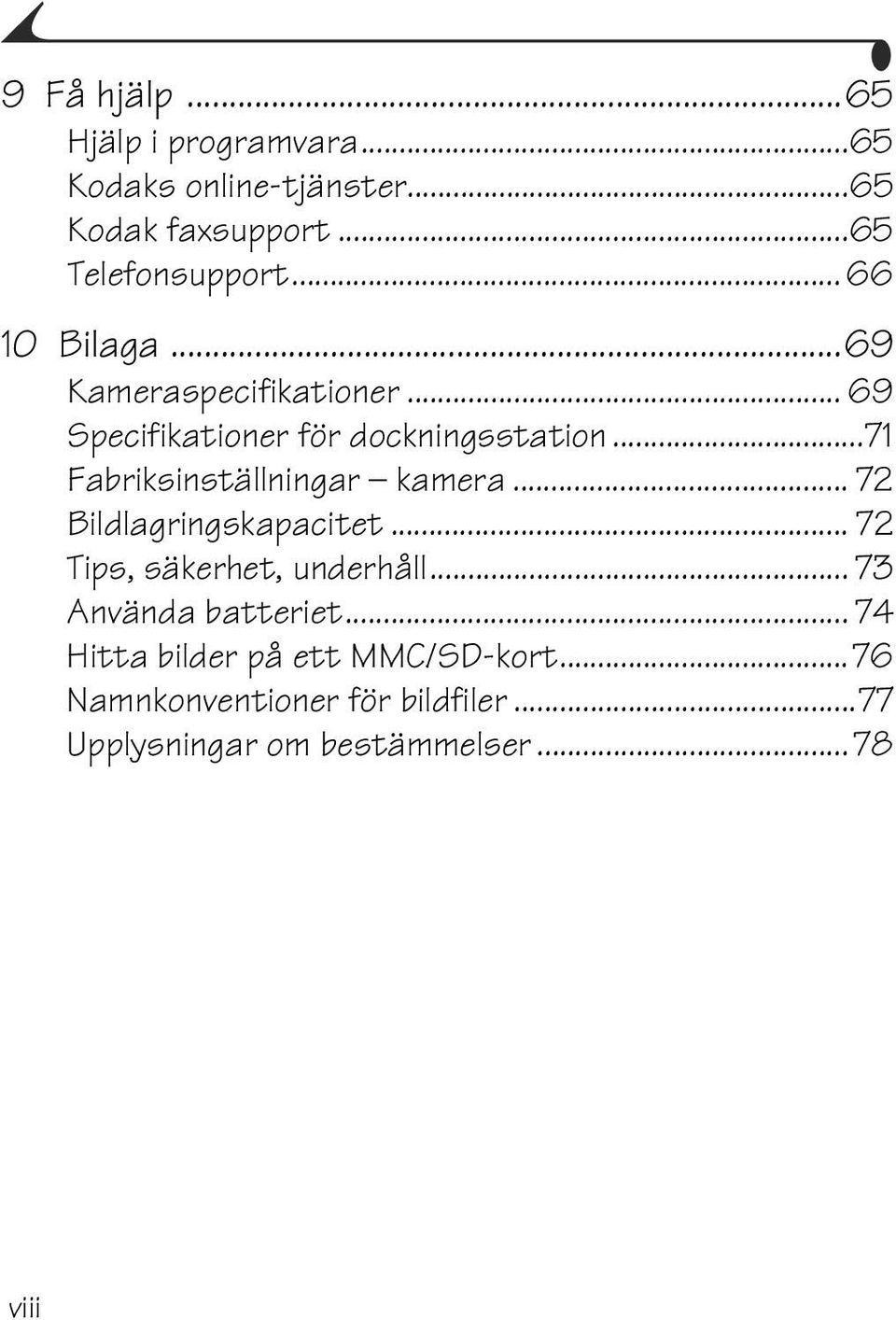 ..71 Fabriksinställningar kamera... 72 Bildlagringskapacitet... 72 Tips, säkerhet, underhåll.