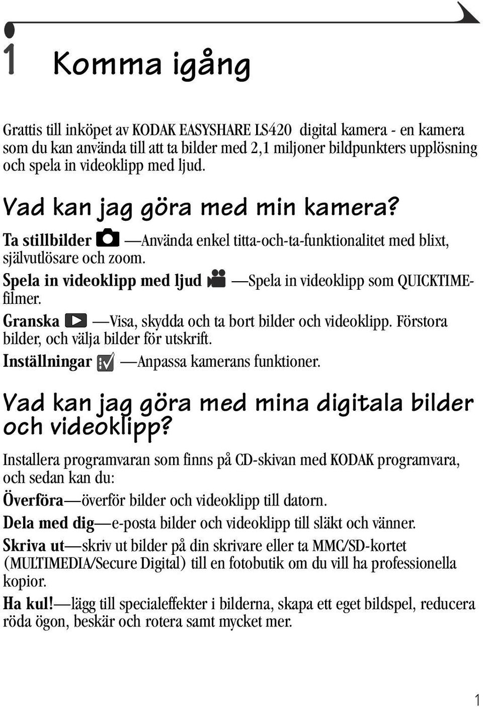 Förstora bilder, och välja bilder för utskrift. Anpassa kamerans funktioner. Vad kan jag göra med mina digitala bilder och videoklipp?