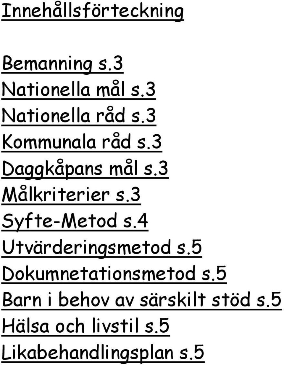 3 Målkriterier s.3 Syfte-Metod s.4 Utvärderingsmetod s.