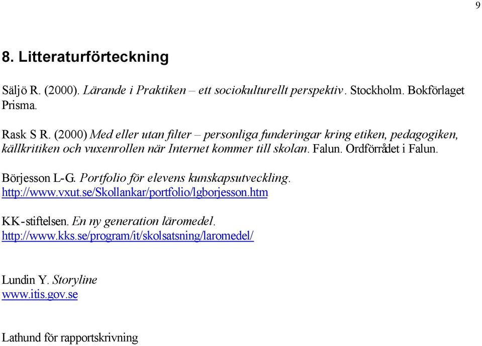 Falun. Ordförrådet i Falun. Börjesson L-G. Portfolio för elevens kunskapsutveckling. http://www.vxut.se/skollankar/portfolio/lgborjesson.