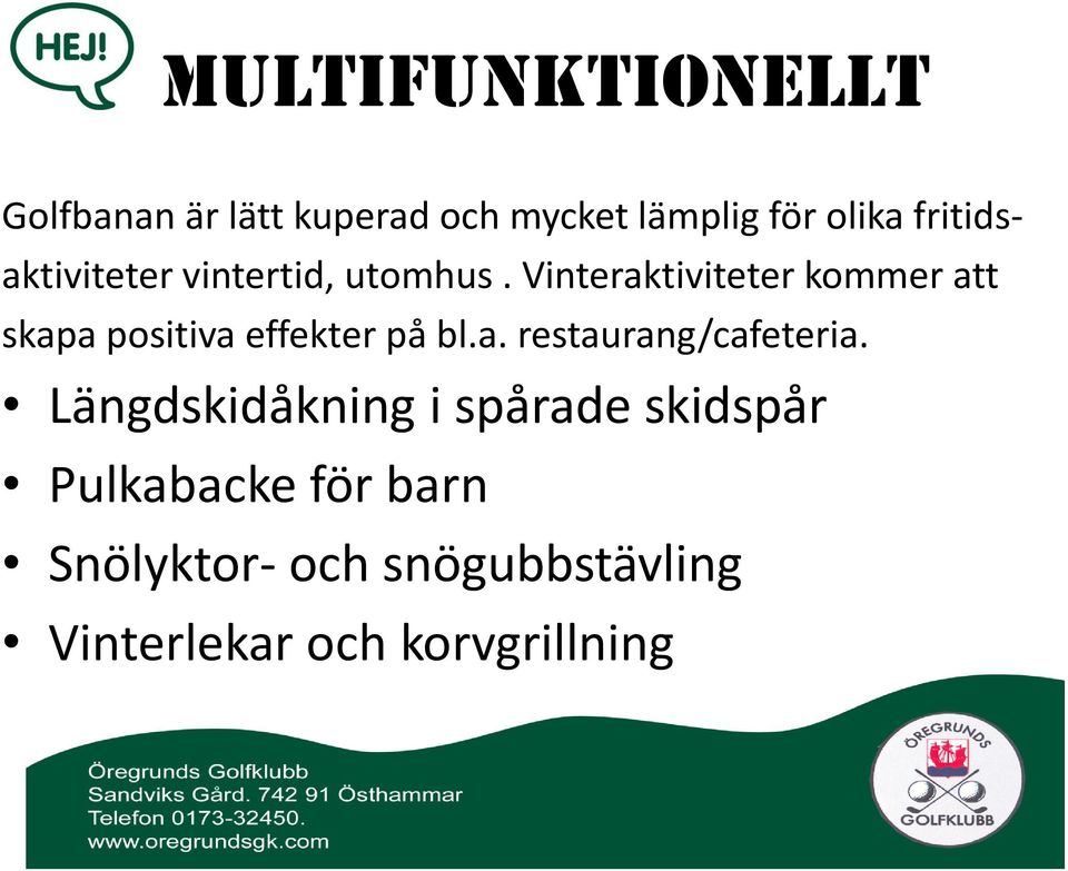 Vinteraktiviteter kommer att skapa positiva effekter på bl.a. restaurang/cafeteria.