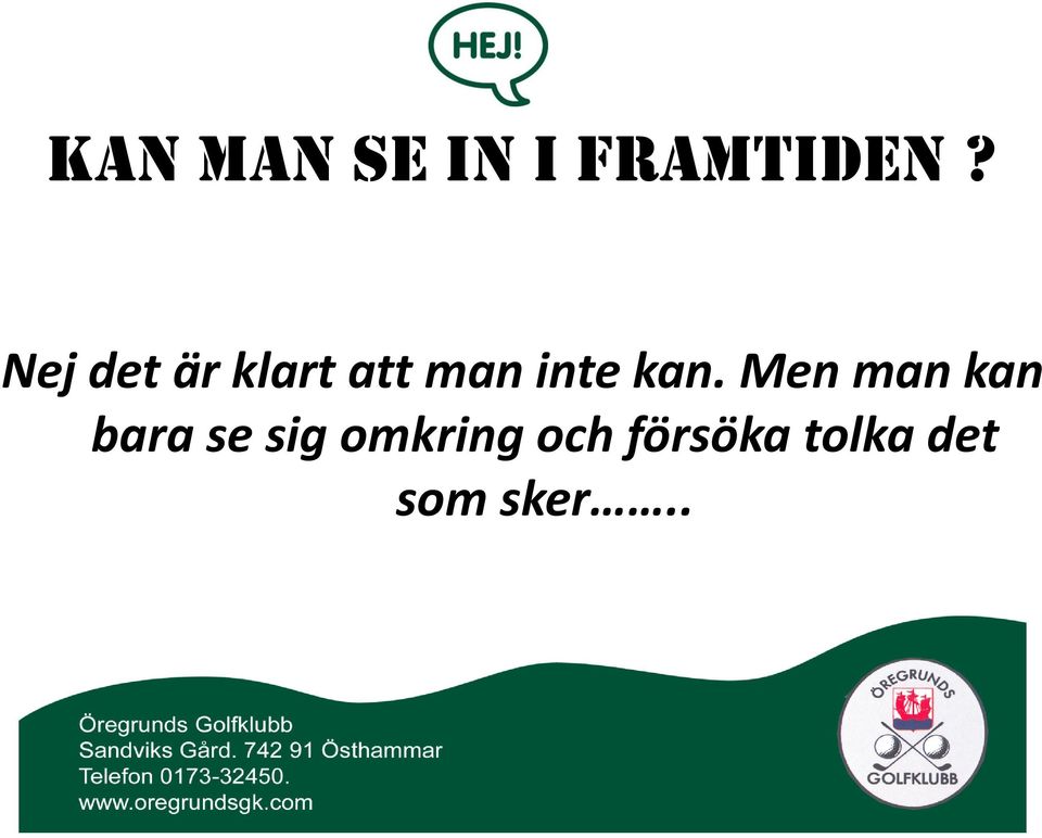 kan. Men man kan bara se sig