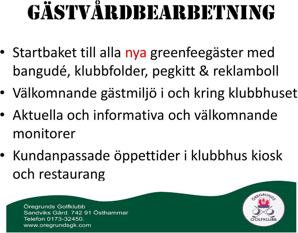 i och kring klubbhuset Aktuella och informativa och välkomnande