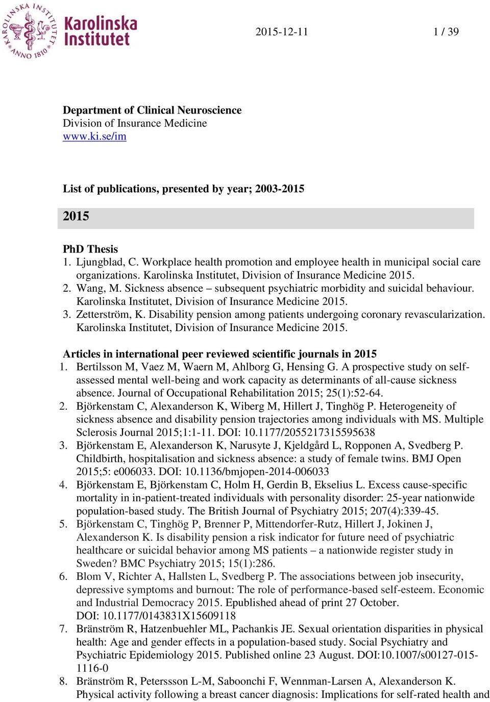 Sickness absence subsequent psychiatric morbidity and suicidal behaviour. Karolinska Institutet, Division of Insurance Medicine 2015. 3. Zetterström, K.