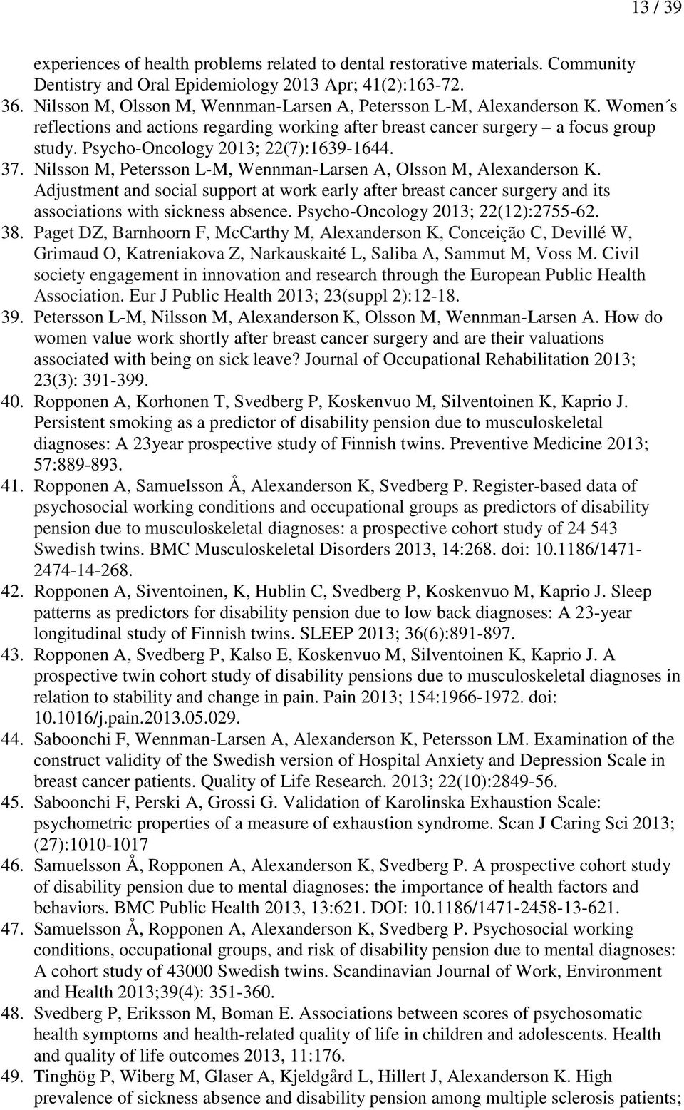 Psycho-Oncology 2013; 22(7):1639-1644. 37. Nilsson M, Petersson L-M, Wennman-Larsen A, Olsson M, Alexanderson K.