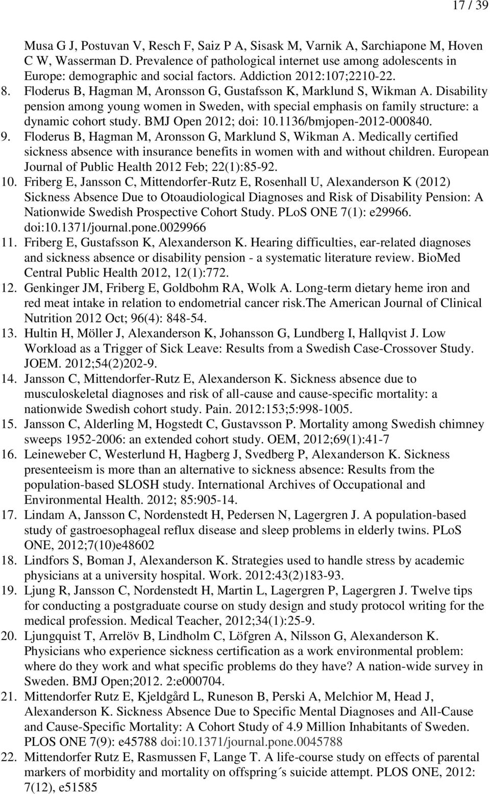 Floderus B, Hagman M, Aronsson G, Gustafsson K, Marklund S, Wikman A. Disability pension among young women in Sweden, with special emphasis on family structure: a dynamic cohort study.