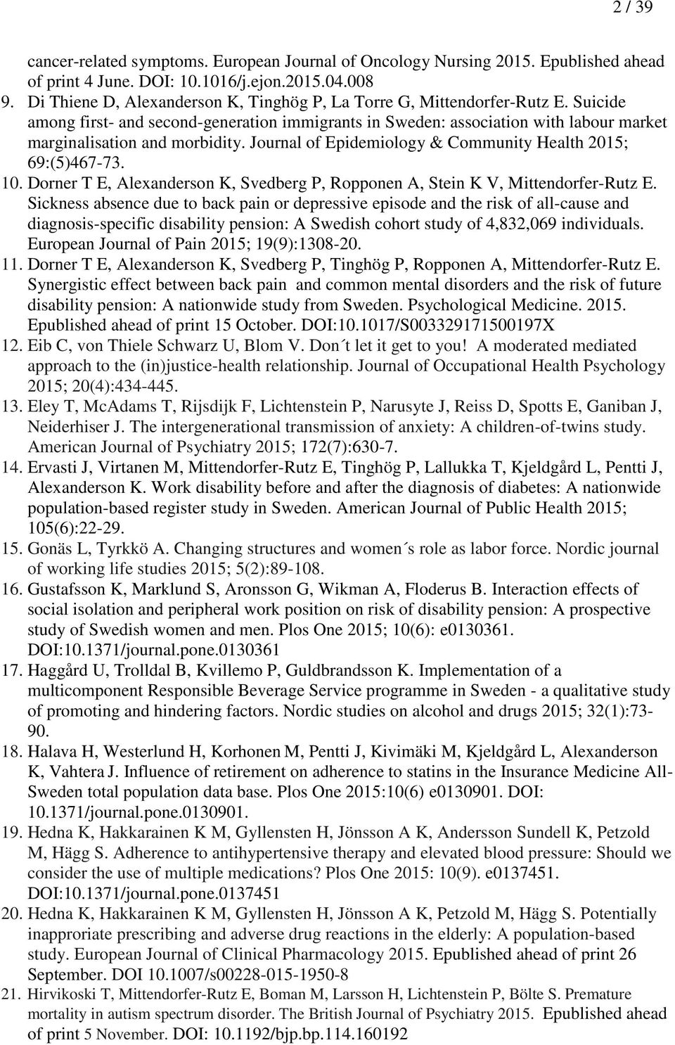 Journal of Epidemiology & Community Health 2015; 69:(5)467-73. 10. Dorner T E, Alexanderson K, Svedberg P, Ropponen A, Stein K V, Mittendorfer-Rutz E.