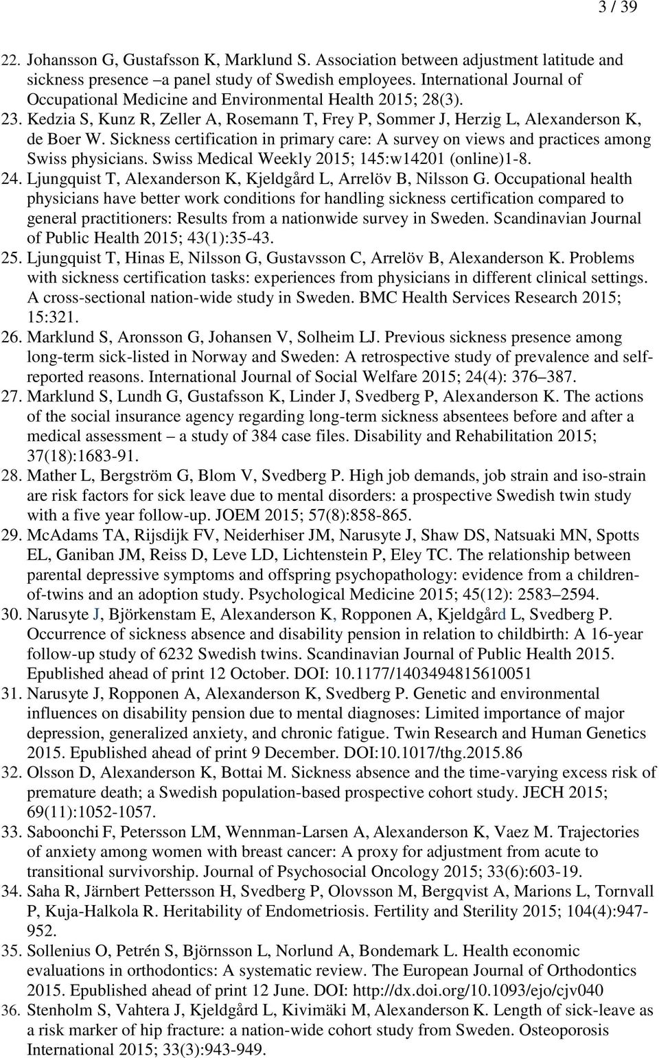 Sickness certification in primary care: A survey on views and practices among Swiss physicians. Swiss Medical Weekly 2015; 145:w14201 (online)1-8. 24.