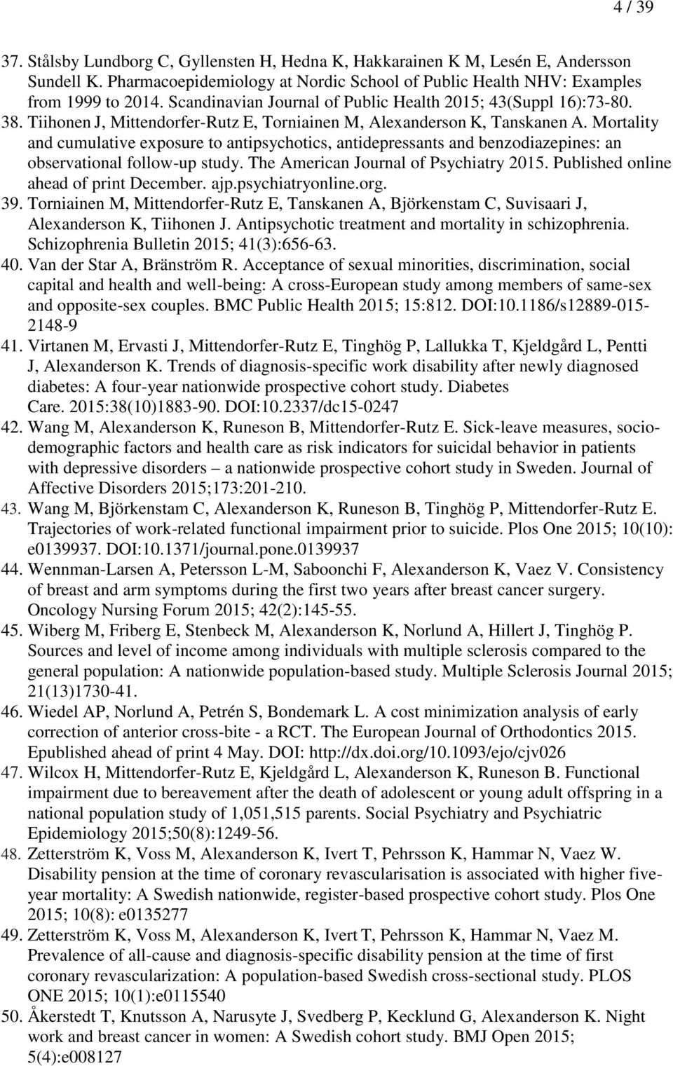 Mortality and cumulative exposure to antipsychotics, antidepressants and benzodiazepines: an observational follow-up study. The American Journal of Psychiatry 2015.