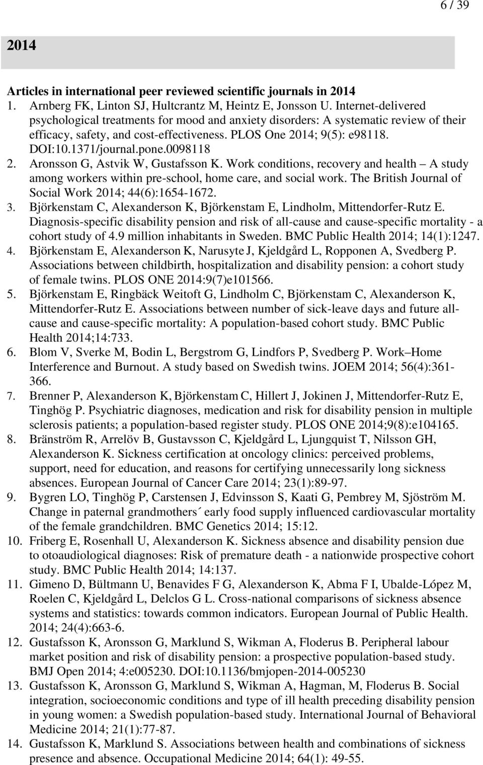 pone.0098118 2. Aronsson G, Astvik W, Gustafsson K. Work conditions, recovery and health A study among workers within pre-school, home care, and social work.