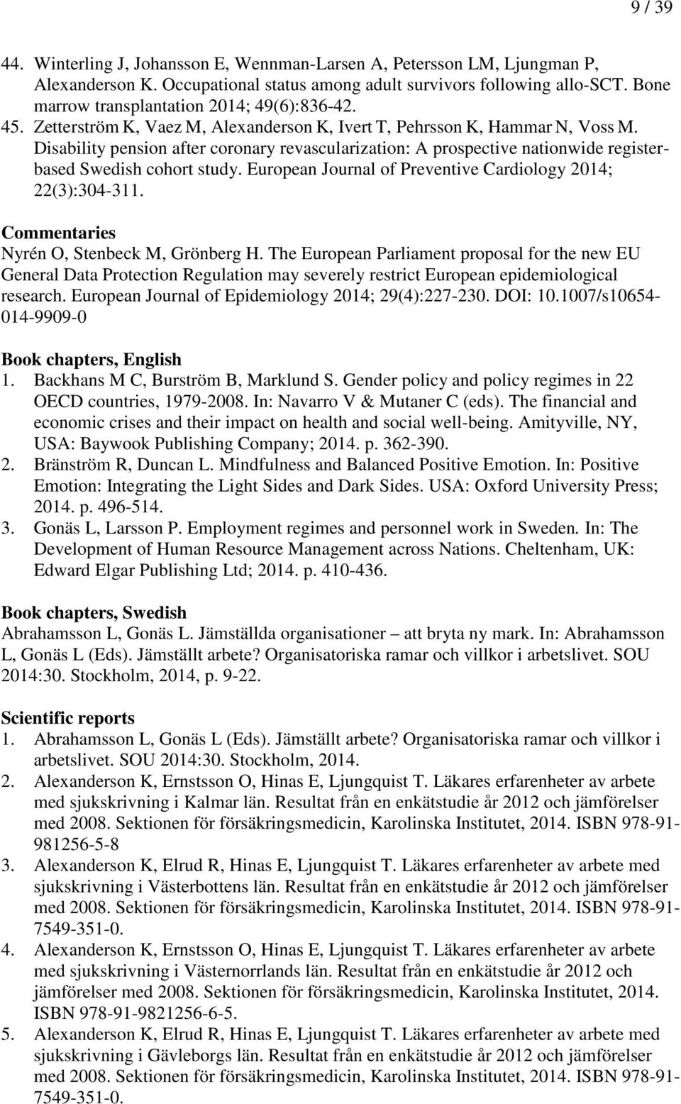 Disability pension after coronary revascularization: A prospective nationwide registerbased Swedish cohort study. European Journal of Preventive Cardiology 2014; 22(3):304-311.