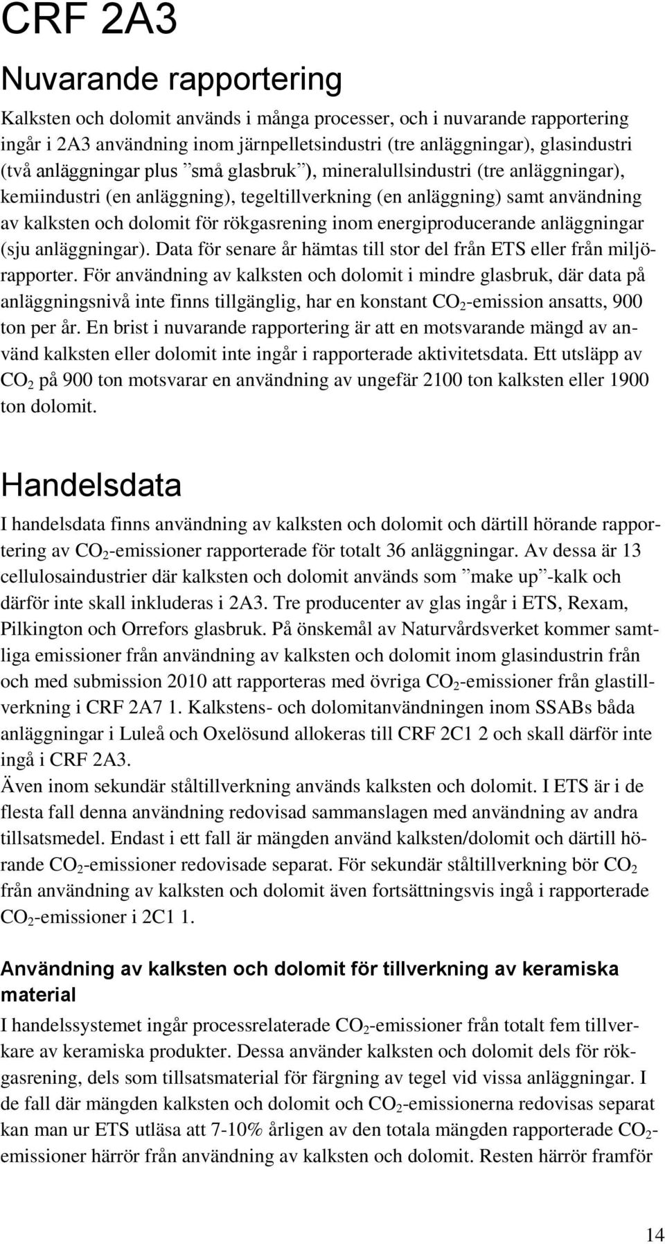 energiproducerande anläggningar (sju anläggningar). Data för senare år hämtas till stor del från ETS eller från miljörapporter.