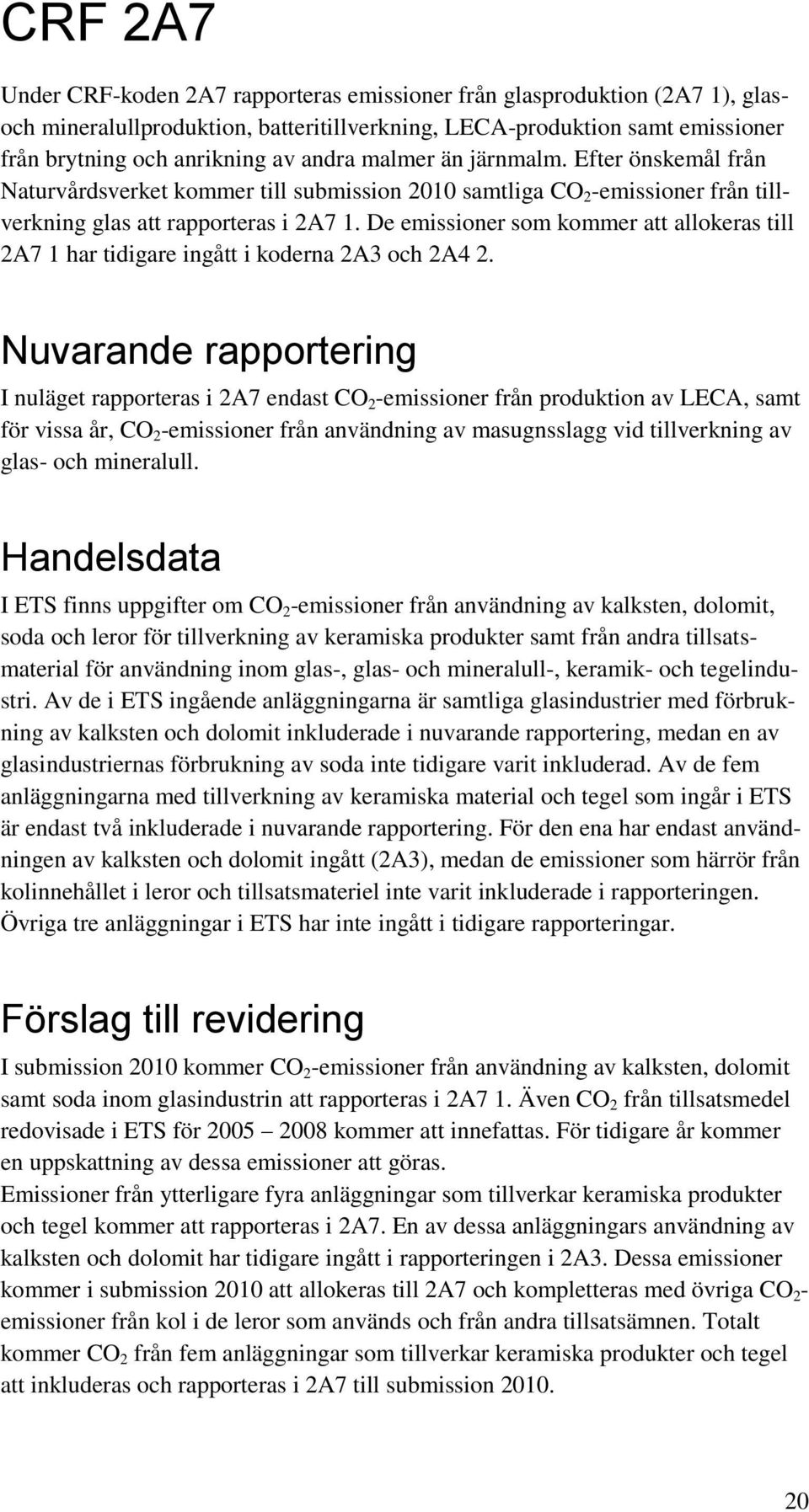 De emissioner som kommer att allokeras till 2A7 1 har tidigare ingått i koderna 2A3 och 2A4 2.