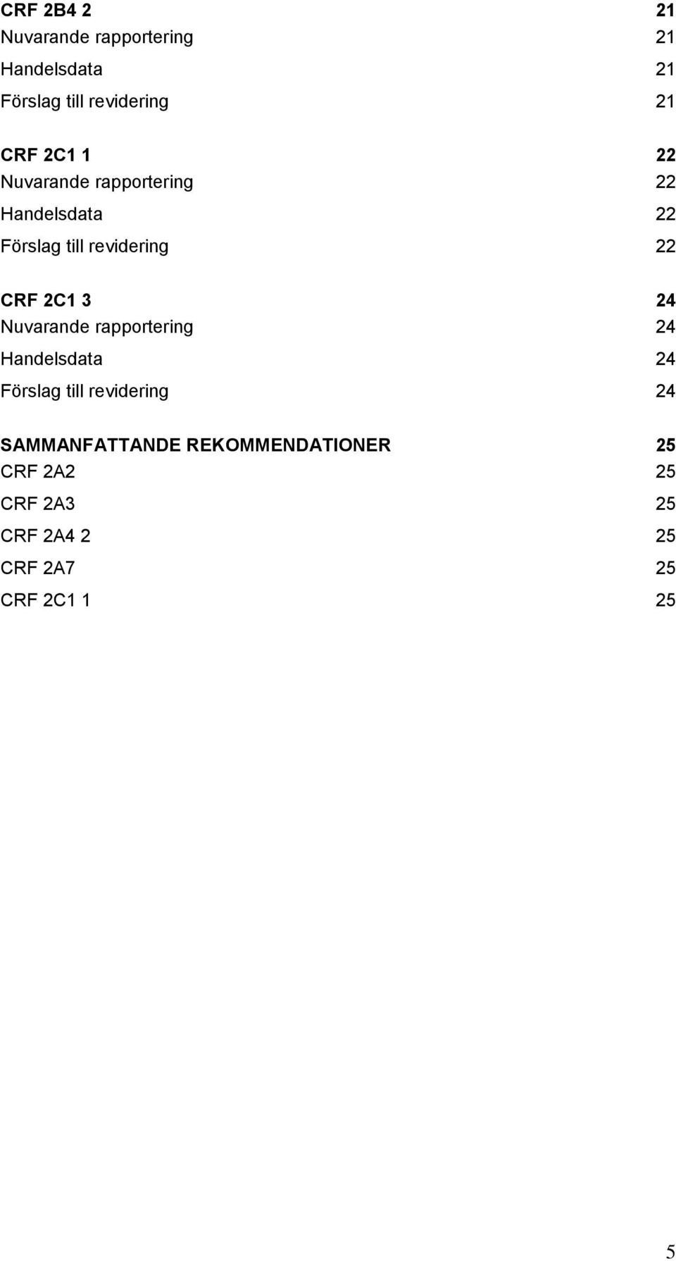 3 24 Nuvarande rapportering 24 Handelsdata 24 Förslag till revidering 24