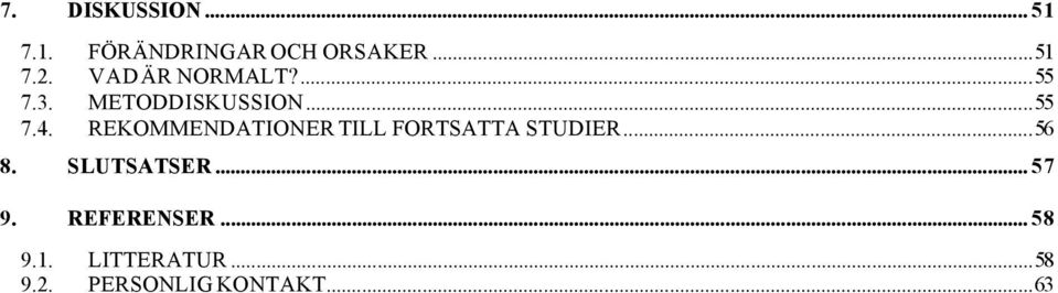 REKOMMENDATIONER TILL FORTSATTA STUDIER...56 8. SLUTSATSER.