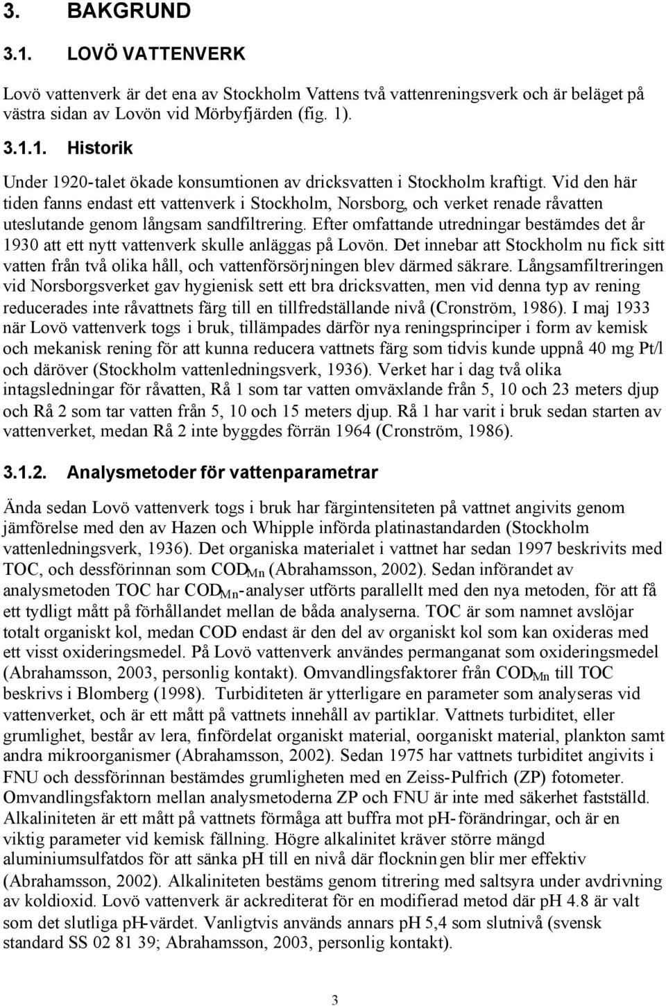 Efter omfattande utredningar bestämdes det år 1930 att ett nytt vattenverk skulle anläggas på Lovön.