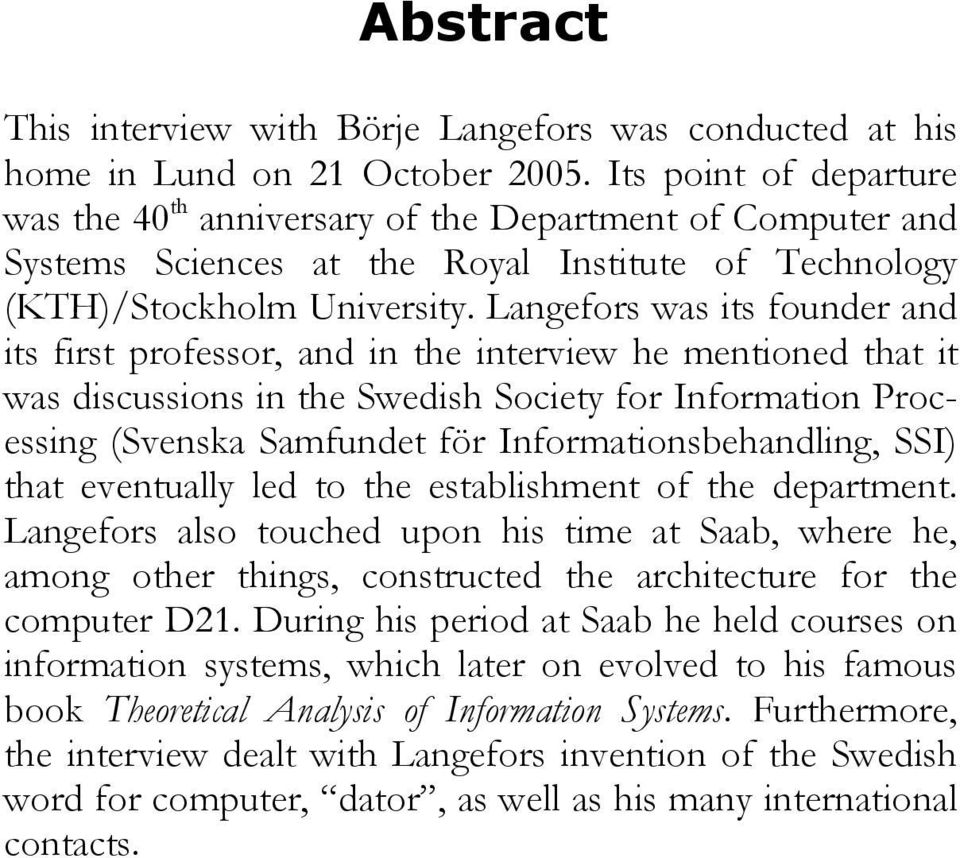 Langefors was its founder and its first professor, and in the interview he mentioned that it was discussions in the Swedish Society for Information Processing (Svenska Samfundet för