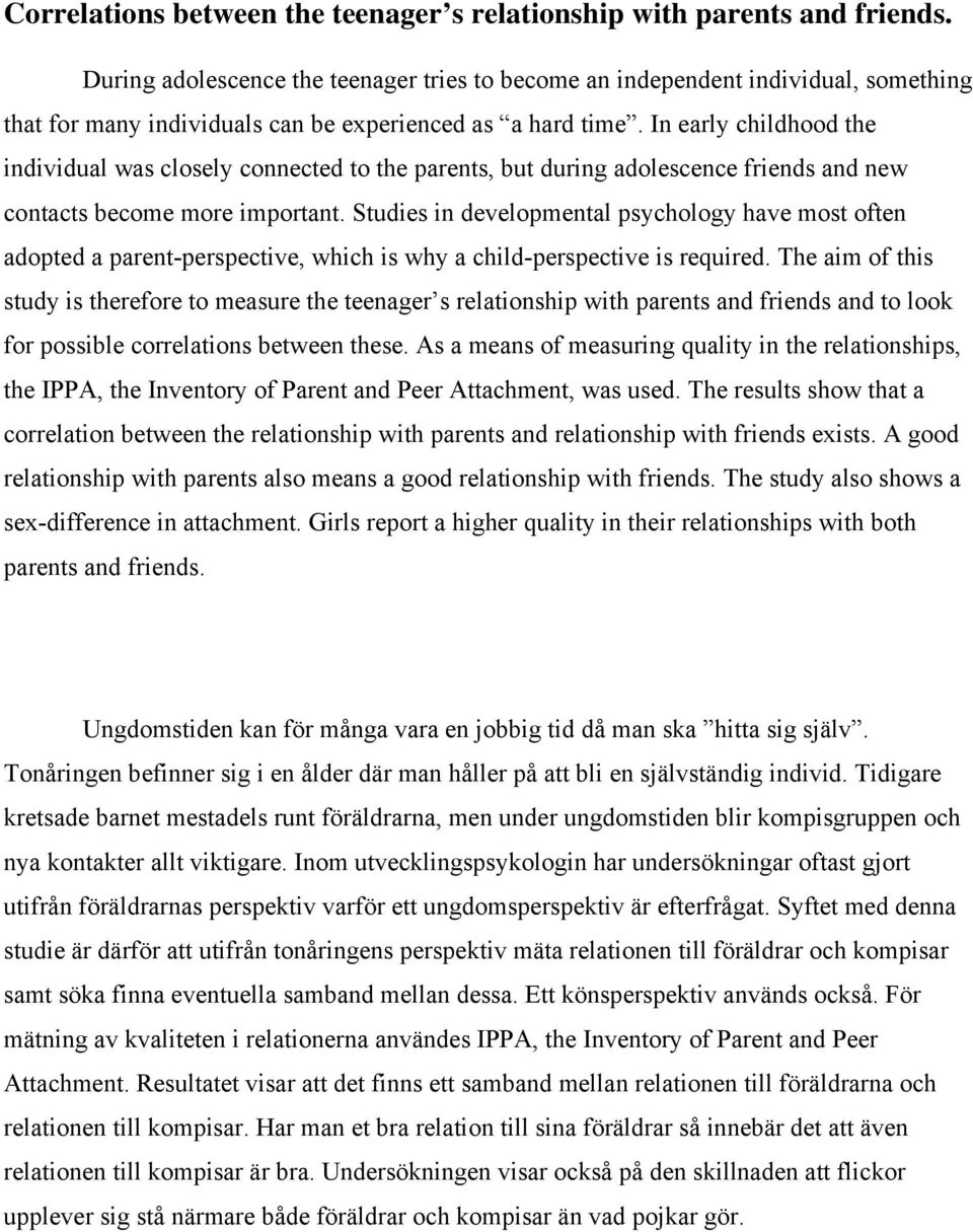 In early childhood the individual was closely connected to the parents, but during adolescence friends and new contacts become more important.