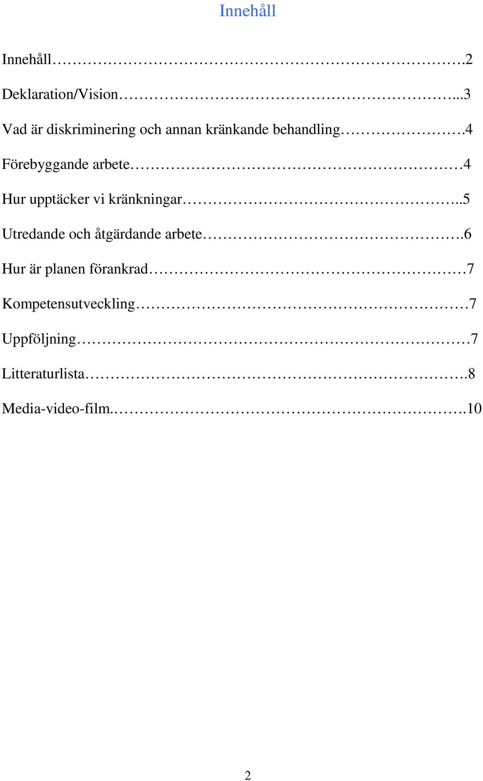 4 Förebyggande arbete 4 Hur upptäcker vi kränkningar.