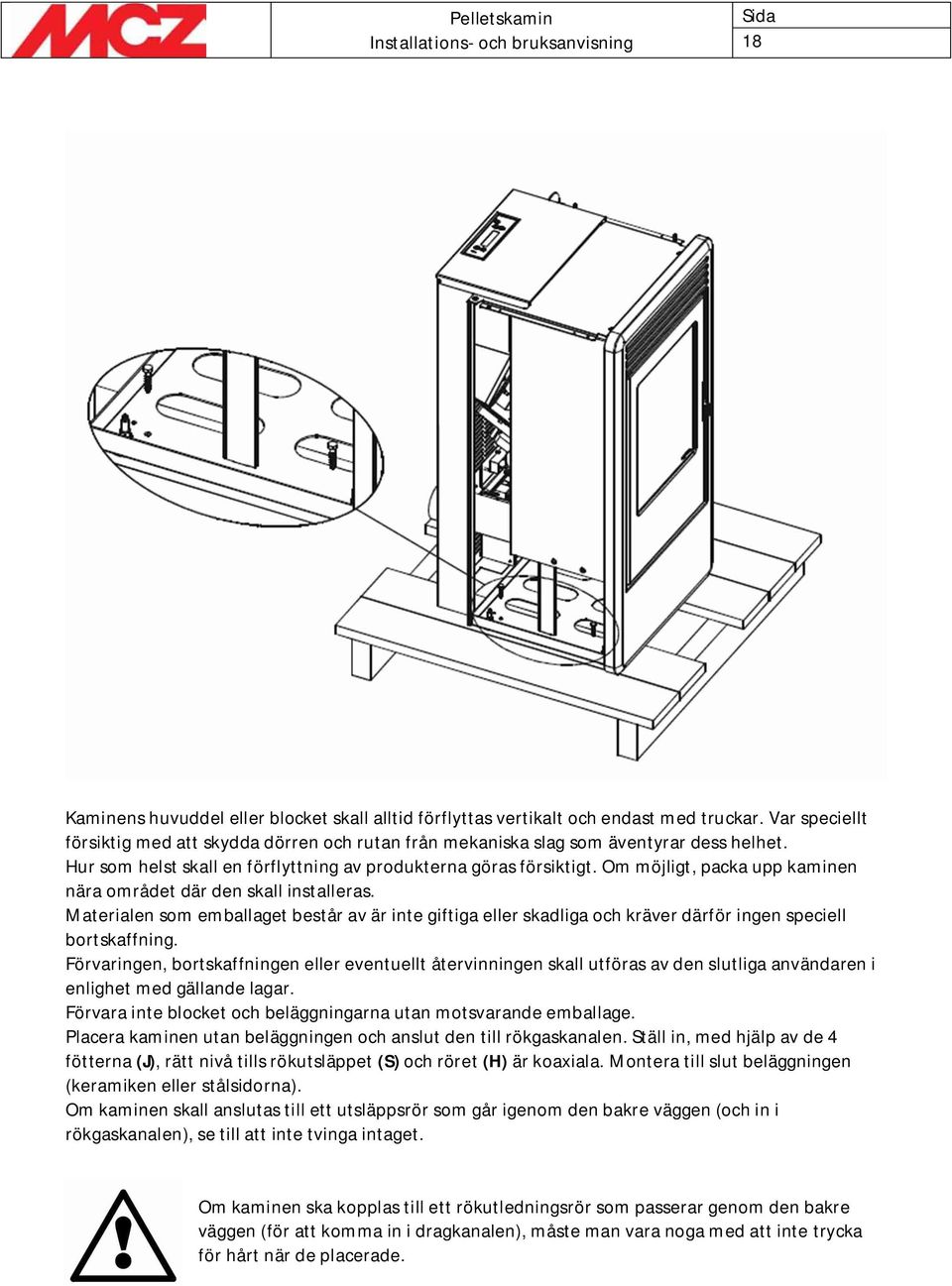 Materialen som emballaget består av är inte giftiga eller skadliga och kräver därför ingen speciell bortskaffning.