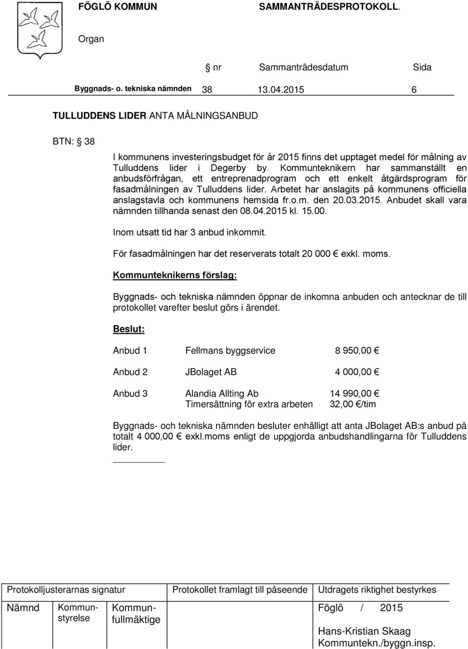 Kommunteknikern har sammanställt en anbudsförfrågan, ett entreprenadprogram och ett enkelt åtgärdsprogram för fasadmålningen av Tulluddens lider.