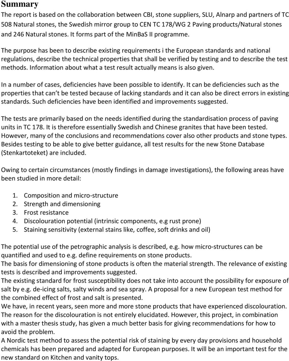 The purpose has been to describe existing requirements i the European standards and national regulations, describe the technical properties that shall be verified by testing and to describe the test