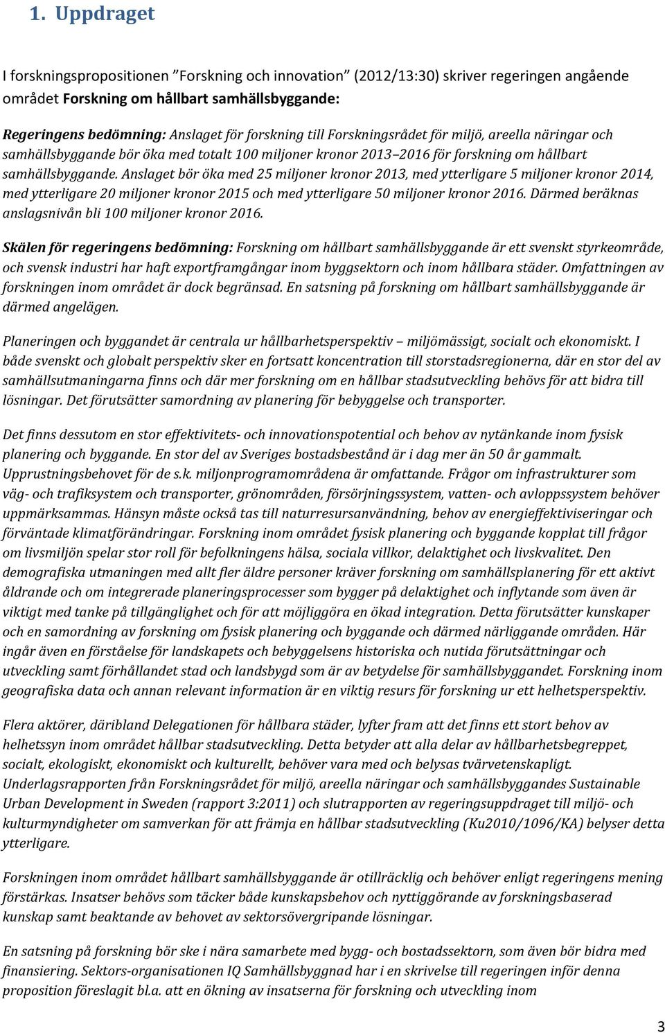 Anslaget bör öka med 25 miljoner kronor, med ytterligare 5 miljoner kronor, med ytterligare 20 miljoner kronor och med ytterligare 50 miljoner kronor.