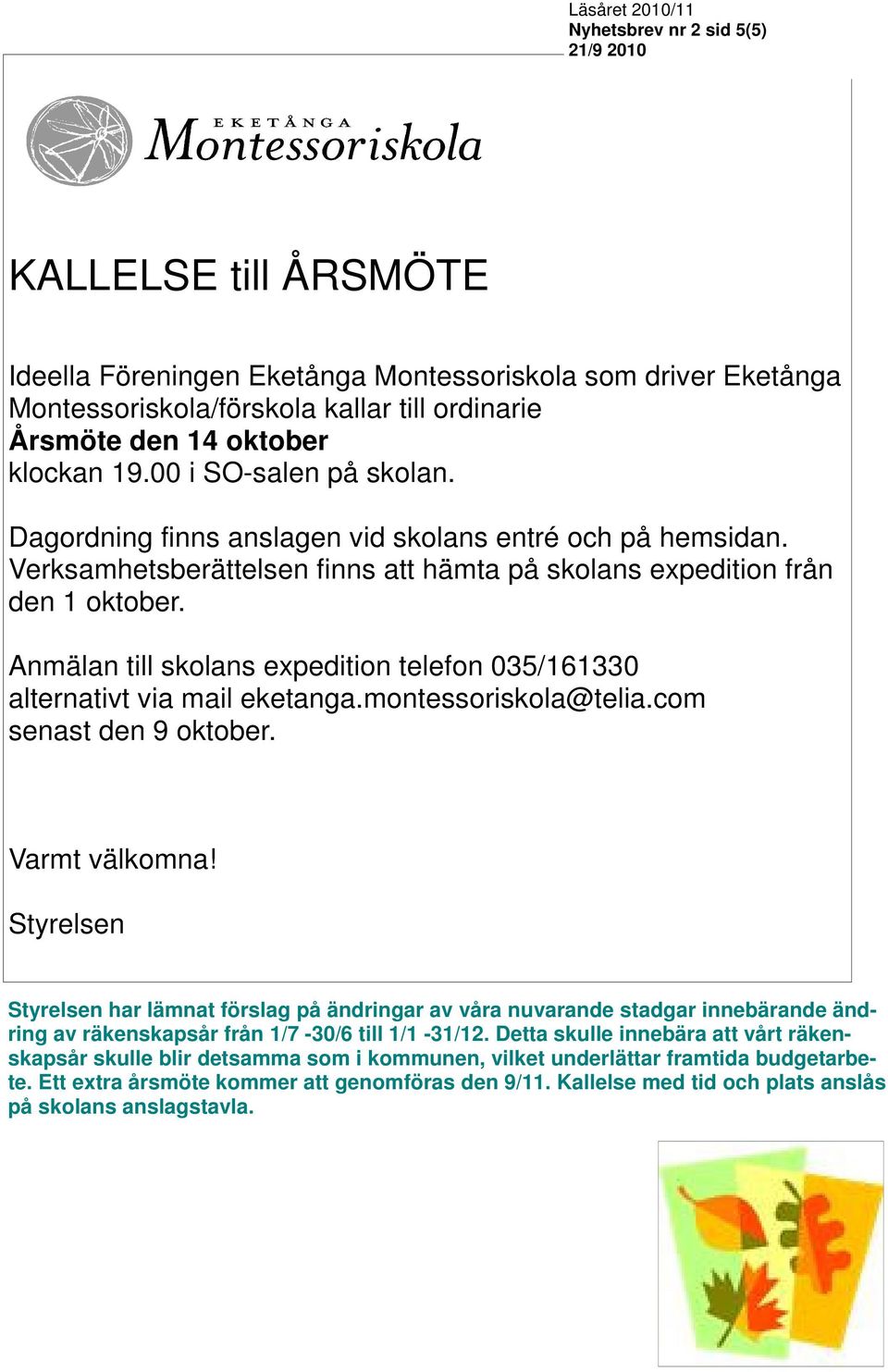 Anmälan till skolans expedition telefon 035/161330 alternativt via mail eketanga.montessoriskola@telia.com senast den 9 oktober. Varmt välkomna!